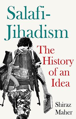 Salafi-Jihadism: The History of an Idea - Maher, Shiraz