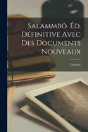 Salammb. d. dfinitive avec des documents nouveaux