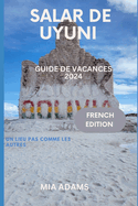 Salar de Uyuni Guide de Vacances 2024: Un Lieu Pas Comme Les Autres