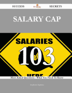 Salary Cap 103 Success Secrets - 103 Most Asked Questions on Salary Cap - What You Need to Know