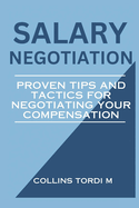 Salary Negotiation: Proven Tips and Tactics for Negotiating Your Compensation