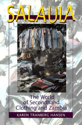 Salaula: The World of Secondhand Clothing and Zambia - Hansen, Karen Tranberg, Professor