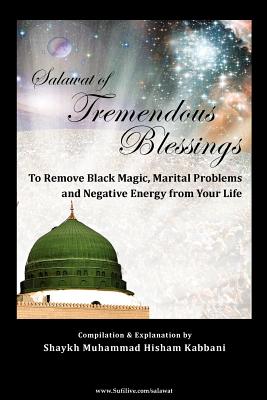 Salawat of Tremendous Blessings - Haqqani, Shaykh Muhammad Nazim Adil (Commentaries by), and Ad-Daghestani, Shaykh Abdallah (Commentaries by), and Kabbani...