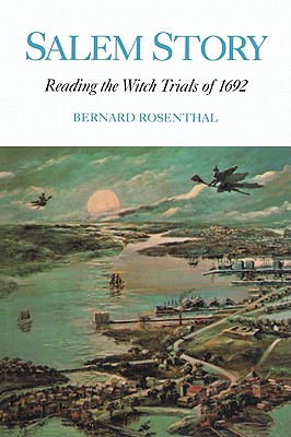 Salem Story: Reading the Witch Trials of 1692 - Rosenthal, Bernard