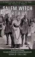 Salem Witch Trials: A Captivating Guide to the Hunt and Trials of People (An Account of People Accused of Witchcraft in Colonial Massachusetts)