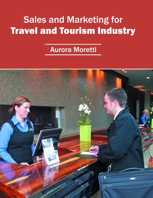 Sales and Marketing for Travel and Tourism Industry - Moretti, Aurora (Editor)