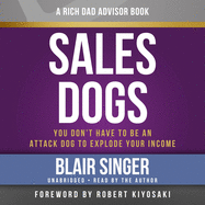 Sales Dogs: You Don't Have to be an Attack Dog to Explode Your Income