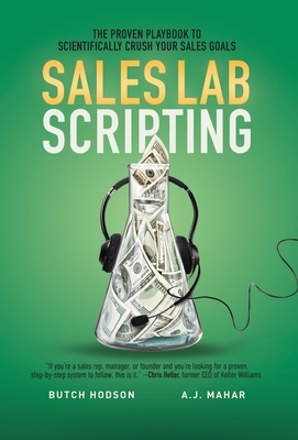 Sales Lab Scripting: The Proven Playbook to Scientifically Crush Your Sales Goals - Hodson, Butch, and Mahar, A J