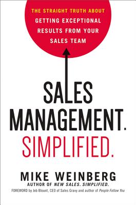 Sales Management. Simplified.: The Straight Truth About Getting Exceptional Results from Your Sales Team - Weinberg, Mike