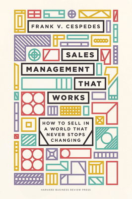 Sales Management That Works: How to Sell in a World That Never Stops Changing - Cespedes, Frank V