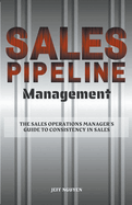 Sales Pipeline Management: The Sales Operations Manager's Guide to Consistency in Sales