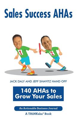 Sales Success AHAs: 140 AHAs to Grow Your Sales - Daly, Jack, and Shavitz, Jeff