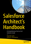 Salesforce Architect's Handbook: A Comprehensive End-To-End Solutions Guide