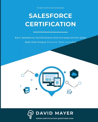 Salesforce Certification: Earn Salesforce certifications and increase online sales real and unique practice tests included - Mayer, David