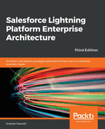 Salesforce Lightning Platform Enterprise Architecture: Architect and deliver packaged applications that cater to enterprise business needs