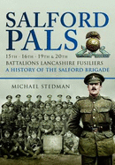 Salford Pals - A History of the Salford Brigade: 15th, 16th, 19th and 20th Battalions Lancashire Fusiliers