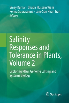 Salinity Responses and Tolerance in Plants, Volume 2: Exploring Rnai, Genome Editing and Systems Biology - Kumar, Vinay, MD (Editor), and Wani, Shabir Hussain (Editor), and Suprasanna, Penna (Editor)
