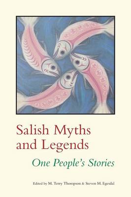 Salish Myths and Legends: One People's Stories - Thompson, M Terry (Editor), and Egesdal, Steven M (Editor)