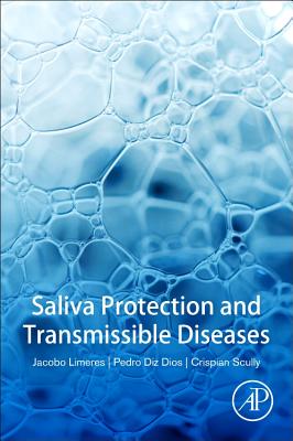 Saliva Protection and Transmissible Diseases - Scully, Crispian, CBE, and Limeres Posse, Jacobo, and Diz Dios, Pedro, PhD, MD