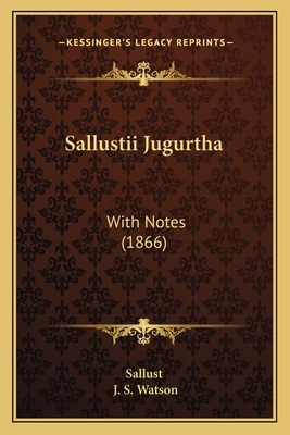 Sallustii Jugurtha: With Notes (1866) - Sallust, and Watson, J S (Editor)