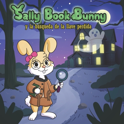 Sally Book Bunny y la bsqueda de la llave perdida - Viera, Henry (Illustrator), and Gorzka, Michael