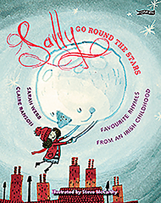 Sally Go Round The Stars: Favourite Rhymes from an Irish Childhood - Webb, Sarah, and Ranson, Claire