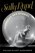 Sally Rand: American Sex Symbol