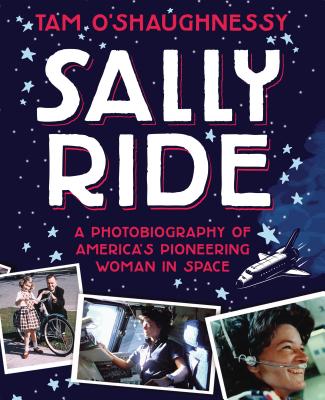 Sally Ride: A Photobiography of America's Pioneering Woman in Spa - O'Shaughnessy, Tam