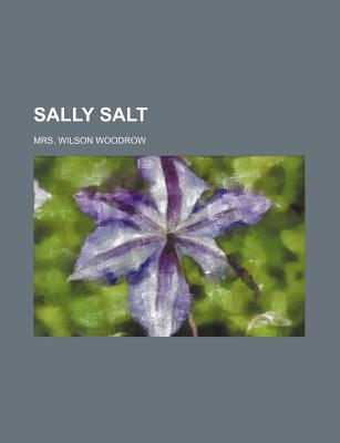 Sally Salt - Woodrow, Mrs Wilson