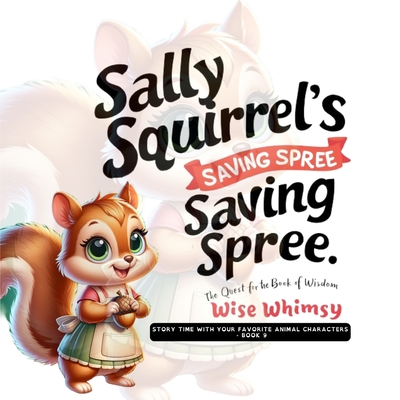 Sally Squirrel's Saving Spree: The Quest for the Book of Wisdom - Whimsy, Wise