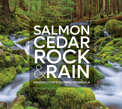 Salmon, Cedar, Rock & Rain: Washington's Olympic Peninsula - McNulty, Tim, and Guterson, David (Introduction by), and Sharp, Fawn (Foreword by)