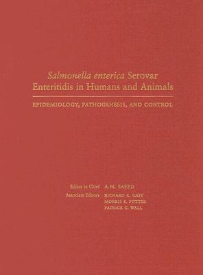 Salmonella Enterica Serovar Enteritidis in Humans and Animals: Epidemiology, Pathogenesis, and Control - Saeed, A M, and Gast, Richard K, Dr., and Potter, Morris E