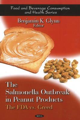 Salmonella Outbreak in Peanut Products: The FDA vs. Greed - Glynn, Benjamin K