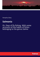 Salmonia: Or, Days of fly fishing. With some accounts of the habits of fishes belonging to the genus Salmo