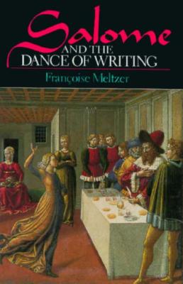 Salome and the Dance of Writing: Portraits of Mimesis in Literature - Meltzer, Franoise