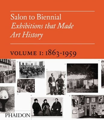 Salon to Biennial: Exhibitions That Made Art History 1863-1959 - Altshuler, Bruce