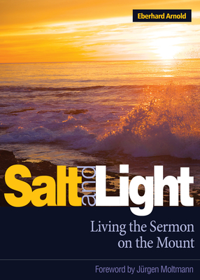 Salt and Light: Living the Sermon on the Mount - Arnold, Eberhard, and Moltmann, Jrgen (Foreword by)