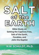 Salt of the Earth: Bible Study for Setting the Captives Free, Salt of the Earth, Parables, and John the Baptist