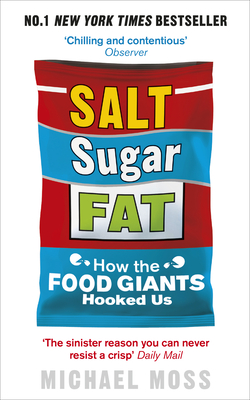 Salt, Sugar, Fat: How the Food Giants Hooked Us - Moss, Michael