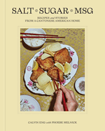 Salt Sugar Msg: Recipes and Stories from a Cantonese American Home