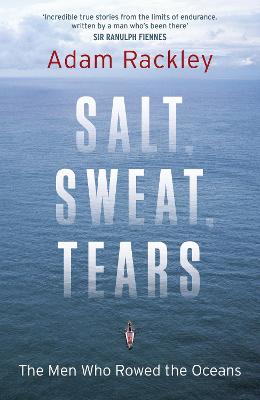 Salt, Sweat, Tears: The Men Who Rowed the Oceans - Rackley, Adam