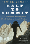 Salt to Summit: A Vagabond Journey from Death Valley to Mount Whitney