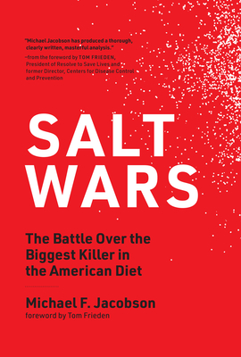 Salt Wars: The Battle Over the Biggest Killer in the American Diet - Jacobson, Michael F, and Frieden, Tom (Foreword by)