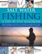 Salt-Water Fishing: A Step-By-Step Handbook: Expert Techniques and Advice on Successful Sea Angling from Shore or Boat, Illustrated with Over 200 Practical Photographs and Diagrams