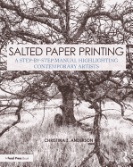 Salted Paper Printing: A Step-by-Step Manual Highlighting Contemporary Artists