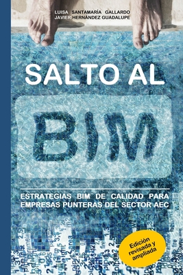Salto al BIM: Estrategias BIM de calidad para empresas punteras del sector AEC - Gallardo, Luisa Santamaria, and Guadalupe, Javier Hernandez