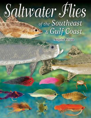 Saltwater Flies of the Southeast & Gulf Coast - Peluso, Angelo (Photographer)