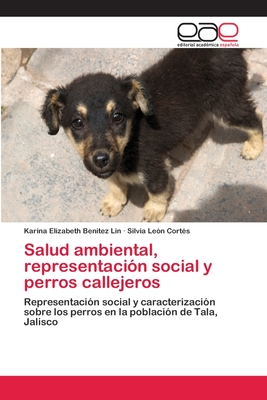 Salud ambiental, representacin social y perros callejeros - Benitez Lin, Karina Elizabeth, and Len Corts, Silvia