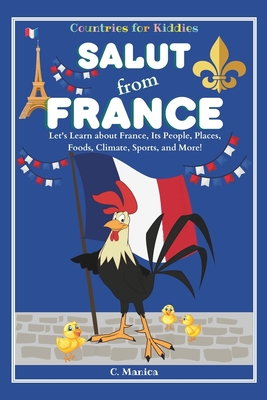 Salut from France: Let's Learn about France, Its People, Places, Foods, Climate, Sports, and More! - Manica, C