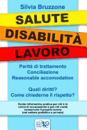 Salute Disabilita' Lavoro: Parita' Di Trattamento Conciliazione E Reasonable Accomodation. Quali Diritti? Come Chiederne Il Rispetto?